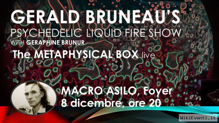 Gerald Bruneau "Psichedelic liquid Fire show" con "the Metaphysical box"