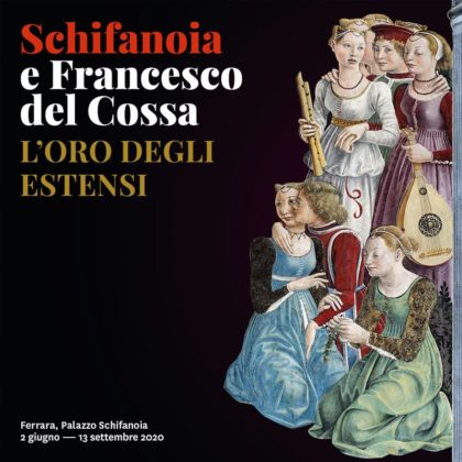 Schifanoia e Francesco del Cossa. L’oro degli Estensi - FERRARA, 2 giugno / 13 settembre 2020